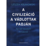 A civiliz&aacute;ci&oacute; a v&aacute;dlottak padj&aacute;n - Korrekt n&eacute;zeteim mindenről - Leszek Kolakowski