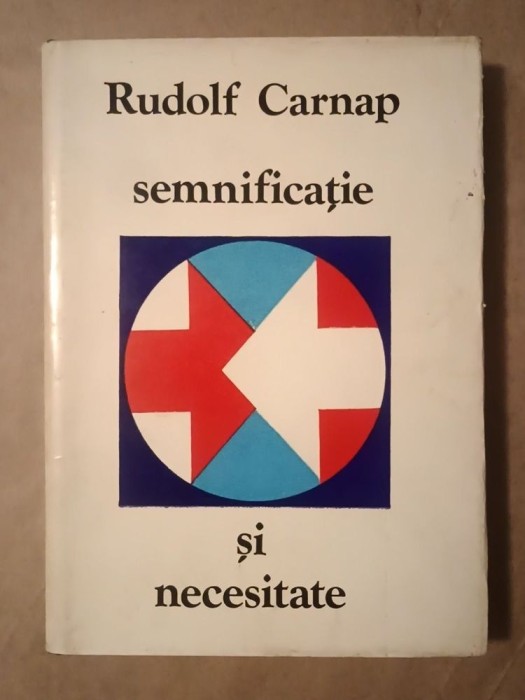 Rudolf Carnap - Semnificație și necesitate: un studiu de semantică și logică modală