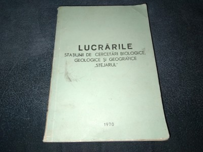 LUCRARILE STATIUNII DE CERCETARI BIOLOGICE GEOLOGICE SI GEOGRAFICE STEJARUL 1970 foto