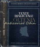 Texte Dialectale Oltenia - Boris Cazacu, Corneliu Cohut, Galina Ghiculete, Academiei, 1967, 436 pagini, Romana, Franceza