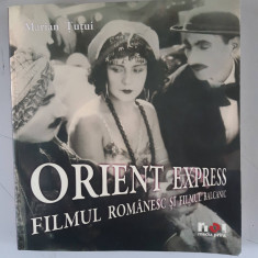ORIENT EXPRESS , FILMUL ROMANESC SI FILMUL BALCANIC - MARIAN TUTUI