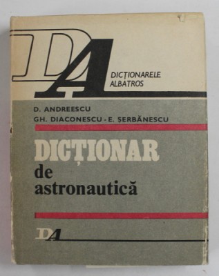 DICTIONAR DE ASTRONAUTICA de D. ANDREESCU ...E. SERBANESCU , 1983 , DEDICATIE * foto