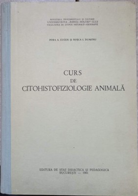 CURS DE CITOHISTOFIZIOLOGIE ANIMALA-EUGEN A. PORA, DUMITRU I. ROSCA-237243 foto