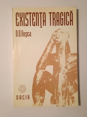 D. D. Roșca - Existența tragică: &amp;icirc;ncercare de sinteză filosofică foto