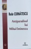 Antiparadisul lui Mihai Eminescu - Radu Cernatescu, Editura Junimea, biografie