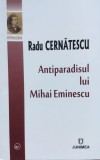 Cumpara ieftin Antiparadisul lui Mihai Eminescu - Radu Cernatescu, Editura Junimea, biografie