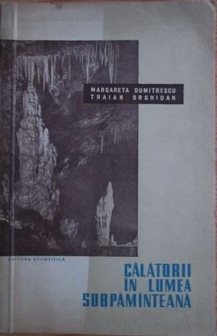 Margareta Dumitrescu, Traian Orghidan - Calatorii in Lumea Subpamanteana
