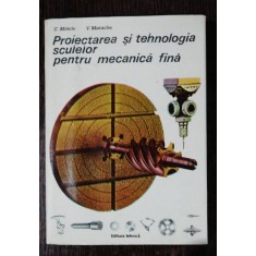 PROIECTAREA SI TEHNOLOGIA SCULELOR PENTRU MECANICA FINA - CONSTANTIN MINCIU / VALERIU MATACHE