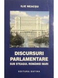 Ilie Neacsu - Discursuri parlamentare sub steagul Romaniei Mari (Editia: 2001)