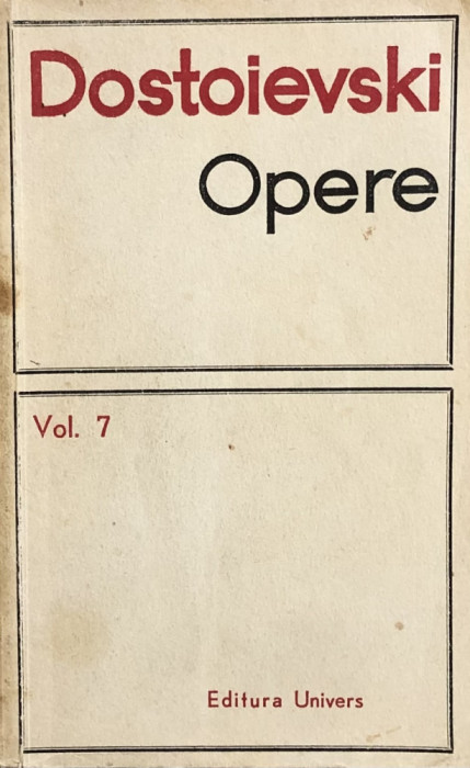 OPERE VOL. VII de DOSTOIEVSKI , Bucuresti 1970