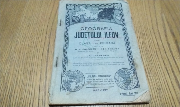 GEOGRAFIA JUDETULUI ILFOV - Clasa II -a Primara - G. N. Costescu, Ion Ghiata, I. Cioranescu - Editura Cultura Romaneasca, 1927, 74 p.