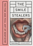 The Smile Stealers: The Fine and Foul Art of Dentistry