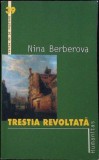 Trestia Revoltata - Nina Berberova, Humanitas, 2003, Carte de pe Noptiera, Roman