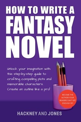 How To Write A Fantasy Novel: Unlock Your Imagination With This Step-By-Step Guide To Crafting Compelling Plots And Memorable Characters foto