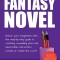How To Write A Fantasy Novel: Unlock Your Imagination With This Step-By-Step Guide To Crafting Compelling Plots And Memorable Characters