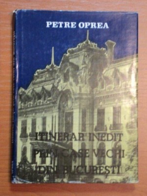 ITINERAR INEDIT PRIN CASE VECHI DIN BUCURESTI - PETRE OPREA foto