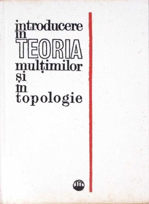 INTRODUCERE IN TEORIA MULTIMILOR SI IN TOPOLOGIE-K. KURATOWSKI-270969 foto
