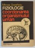 FIZIOLOGIE , COORDONAREA ORGANISMULUI UMAN de MIRCEA DOROFTEIU , 1992