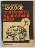 FIZIOLOGIE , COORDONAREA ORGANISMULUI UMAN de MIRCEA DOROFTEIU , 1992