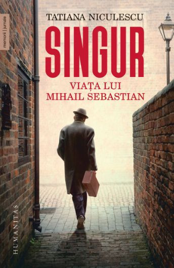 Singur. Viata lui Mihail Sebastian &ndash; Tatiana Niculescu