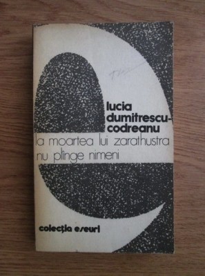 Lucia Dumitrescu Codreanu - La moartea lui Zarathustra nu plange nimeni foto
