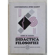 DIDACTICA FILOSOFIEI de AUREL M . CAZACU , 2003