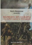 SORIN BOCANCEA - RAZBOIUL DIN UCRAINA (UN CONFLICT REGIONAL CU EFECTE GLOBALE)