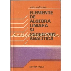 Elemente De Algebra Liniara Si Geometrie Analitica - Virgil Obadeanu