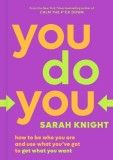 You Do You: Why It's Good to Be Selfish, Bad to Be Perfect, and Other Unconventional Wisdom to Help You Survive in a Conventional