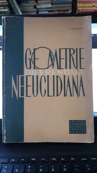 Geometrie Diferentiala Neeuclidiana - N.Mihaileanu