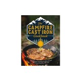 The Campfire Cast Iron Cookbook: The Ultimate Cookbook of Hearty and Delicious Cast Iron Recipes
