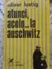 Atunci Acum Auschwitz - Oliver Lusting, Carti Istorie Romana, Cartea Romaneasca, 1976, Paperback