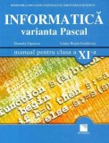 Cumpara ieftin Informatica. Varianta Pascal (manual pentru clasa XI-a)