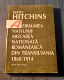 Afirmarea natiunii : miscarea nationala romaneasca din Transilvania K Hitchins