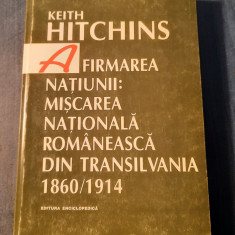 Afirmarea natiunii : miscarea nationala romaneasca din Transilvania K Hitchins