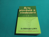 ARTA PIERDUTĂ A VINDECĂRII / DR. BERNARD LOWN / 1999