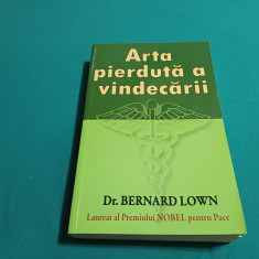 ARTA PIERDUTĂ A VINDECĂRII / DR. BERNARD LOWN / 1999
