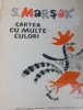 CARTEA CU MULTE CULORI S. MARSAK