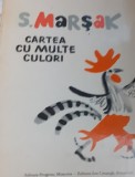 CARTEA CU MULTE CULORI S. MARSAK
