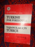Turkish for foreigners / Yabancilar Icin turkce / turca pentru straini ( invatati limba turca prin engleza )/ volumul 1 / 276 pagini