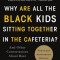 Why Are All the Black Kids Sitting Together in the Cafeteria?: And Other Conversations about Race