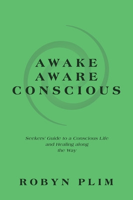 Awake-Aware-Conscious: Seekers&amp;#039; Guide to a Conscious Life and Healing Along the Way foto