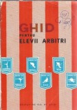Ghid pentru elevi arbitri, Editura Uniunea Tineretului Comunist, 1973, 180 pagini, carti sport, stare buna