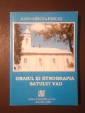 Ioan-Mircea Farcaș - Graiul și etnografia satului Vad (2008)