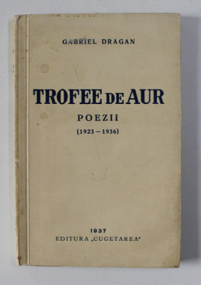 TROFEE DE AUR - POEZII de GABRIEL DRAGAN 1923- 1936 , DEDICATIE* foto