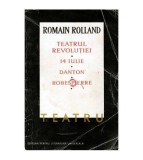 Cumpara ieftin Romain Rolland - Teatrul Revolutiei: 14 iulie. Danton. Robespierre -