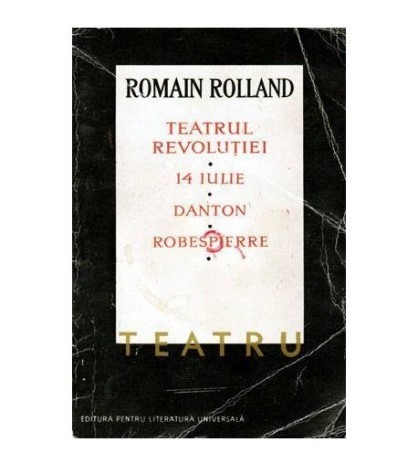 Romain Rolland - Teatrul Revolutiei: 14 iulie. Danton. Robespierre -