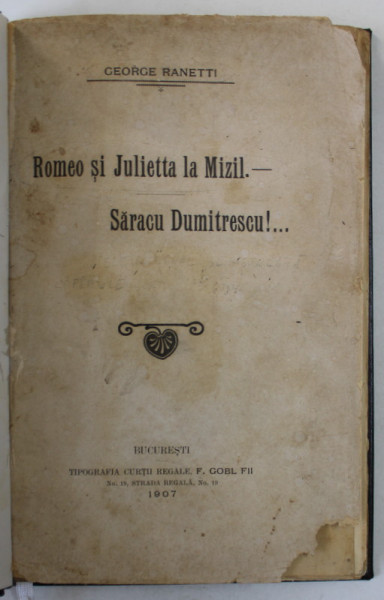 ROMEO SI JULIETTA LA MIZIL .- SARACU DUMITRESCU ! ..., TEATRU de GEORGE RANETTI , 1907, LEGATURA PIELE *