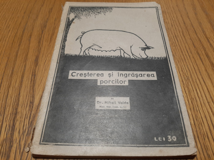 CRESTEREA SI INGRASAREA PORCILOR - Mihail Vaida - 1937, 122 p.