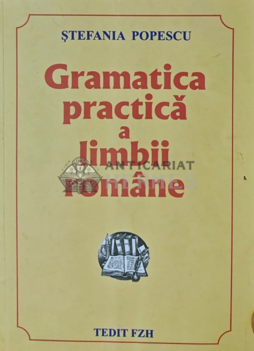 Gramatica practica a limbii romane (editia a XV-a) - Stefania Popescu (X127)